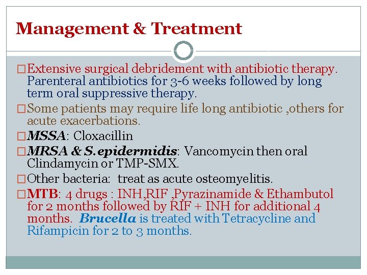 Management & Treatment �Extensive surgical debridement with antibiotic therapy. Parenteral antibiotics for 3 -6