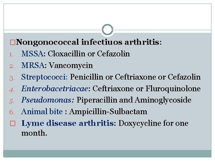 �Nongonococcal infectiuos arthritis: 1. 2. 3. 4. 5. 6. � MSSA: Cloxacillin or Cefazolin