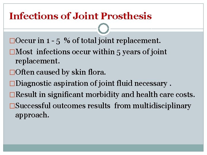 Infections of Joint Prosthesis �Occur in 1 - 5 % of total joint replacement.