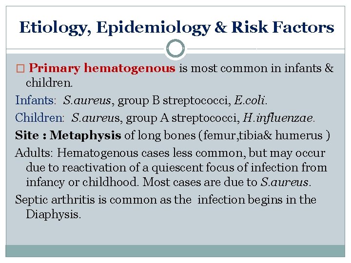 Etiology, Epidemiology & Risk Factors � Primary hematogenous is most common in infants &