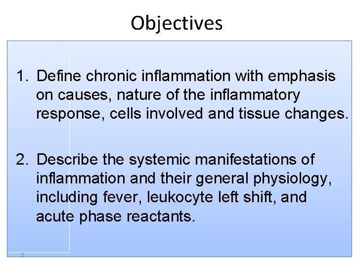 Objectives 1. Define chronic inflammation with emphasis on causes, nature of the inflammatory response,