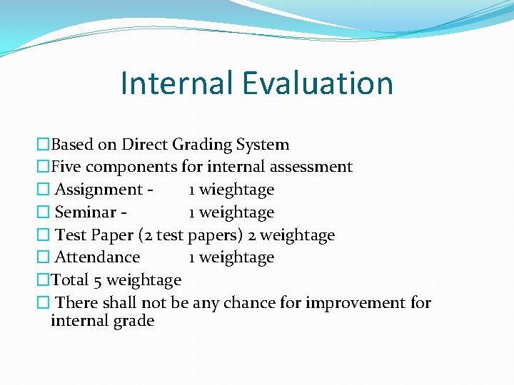 Internal Evaluation �Based on Direct Grading System �Five components for internal assessment � Assignment