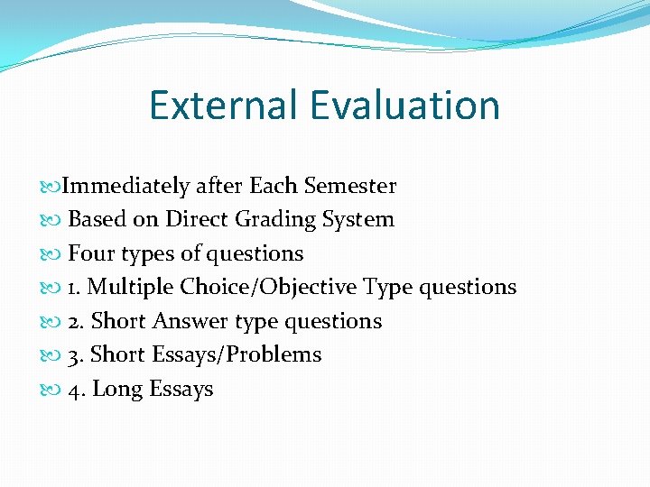 External Evaluation Immediately after Each Semester Based on Direct Grading System Four types of