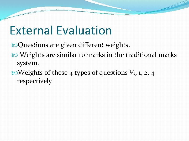 External Evaluation Questions are given different weights. Weights are similar to marks in the