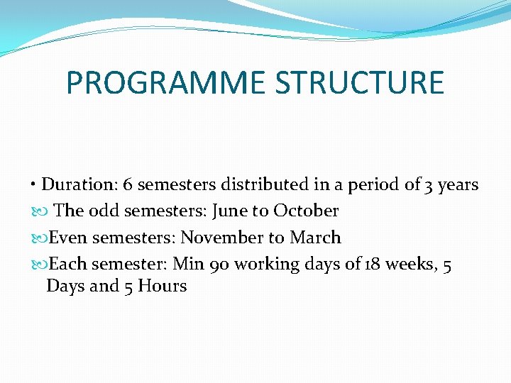 PROGRAMME STRUCTURE • Duration: 6 semesters distributed in a period of 3 years The