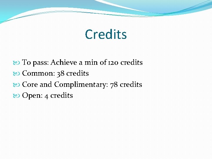 Credits To pass: Achieve a min of 120 credits Common: 38 credits Core and