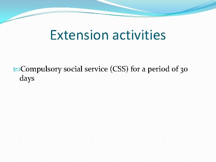 Extension activities Compulsory social service (CSS) for a period of 30 days 