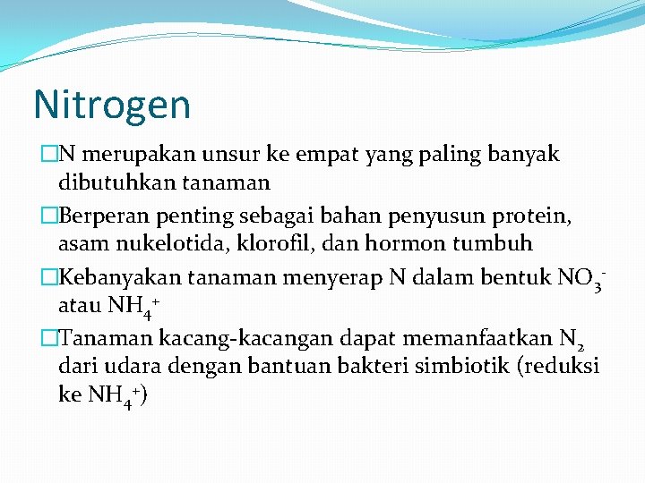 Nitrogen �N merupakan unsur ke empat yang paling banyak dibutuhkan tanaman �Berperan penting sebagai