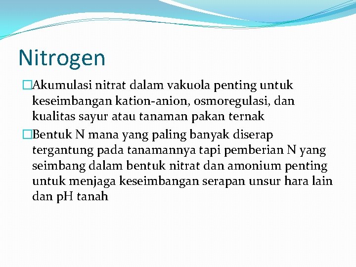 Nitrogen �Akumulasi nitrat dalam vakuola penting untuk keseimbangan kation-anion, osmoregulasi, dan kualitas sayur atau