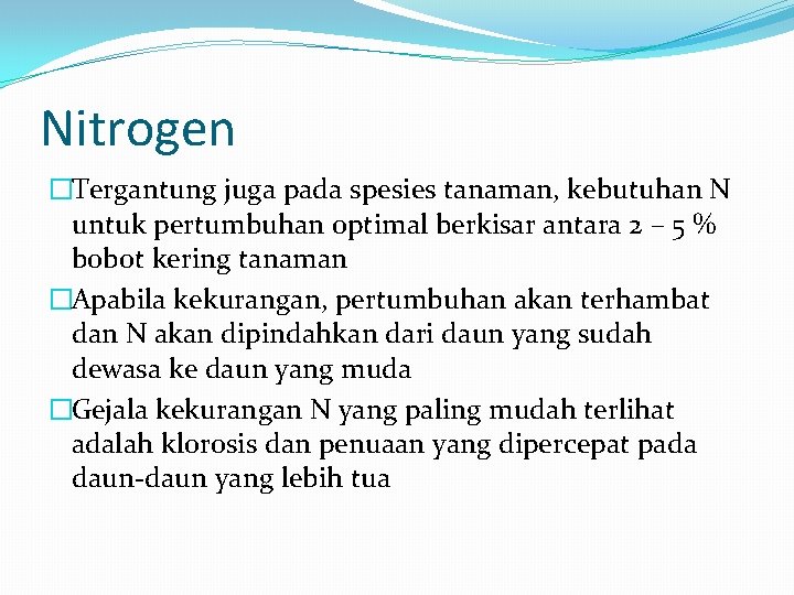 Nitrogen �Tergantung juga pada spesies tanaman, kebutuhan N untuk pertumbuhan optimal berkisar antara 2