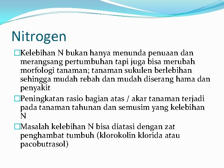 Nitrogen �Kelebihan N bukan hanya menunda penuaan dan merangsang pertumbuhan tapi juga bisa merubah