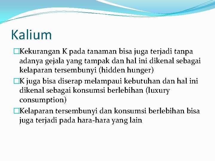 Kalium �Kekurangan K pada tanaman bisa juga terjadi tanpa adanya gejala yang tampak dan