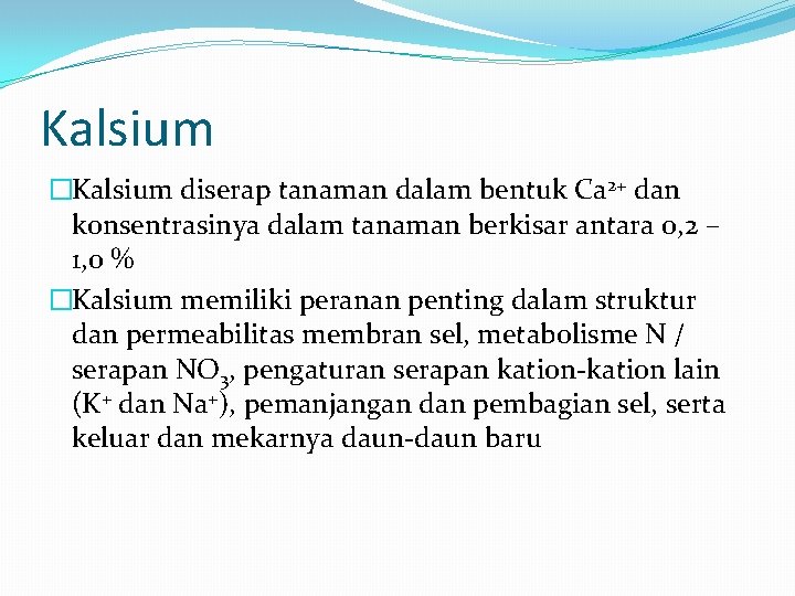 Kalsium �Kalsium diserap tanaman dalam bentuk Ca 2+ dan konsentrasinya dalam tanaman berkisar antara