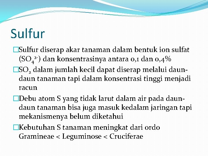 Sulfur �Sulfur diserap akar tanaman dalam bentuk ion sulfat (SO 42 -) dan konsentrasinya