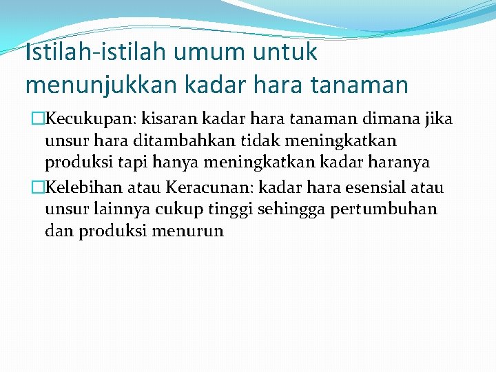 Istilah-istilah umum untuk menunjukkan kadar hara tanaman �Kecukupan: kisaran kadar hara tanaman dimana jika