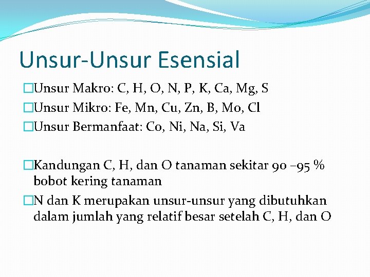 Unsur-Unsur Esensial �Unsur Makro: C, H, O, N, P, K, Ca, Mg, S �Unsur