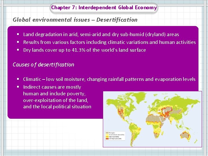 Chapter 7: Interdependent Global Economy Global environmental issues – Desertification § Land degradation in