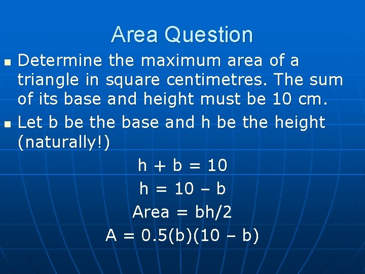 Area Question n n Determine the maximum area of a triangle in square centimetres.