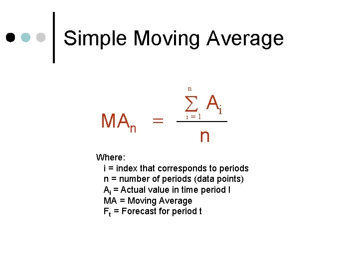 Simple Moving Average n MAn = Ai i=1 n Where: i = index that