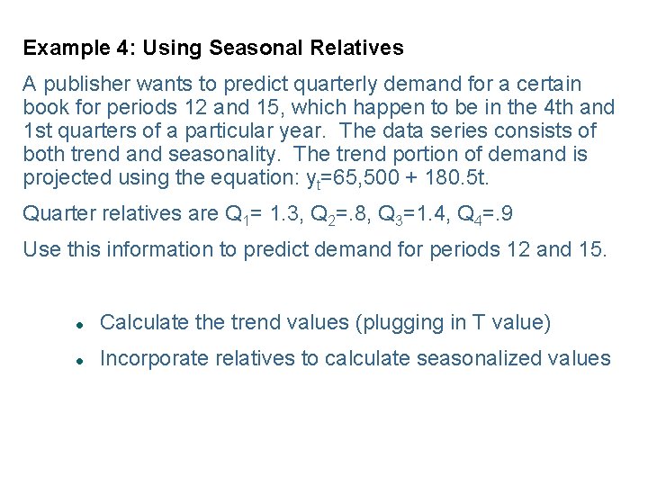 Example 4: Using Seasonal Relatives A publisher wants to predict quarterly demand for a
