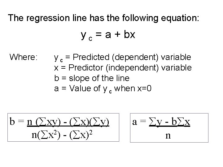 The regression line has the following equation: y c = a + bx Where: