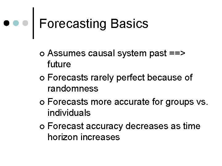 Forecasting Basics Assumes causal system past ==> future ¢ Forecasts rarely perfect because of