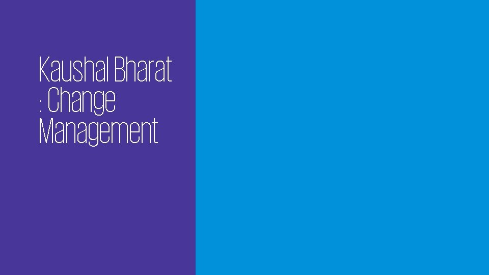 Kaushal Bharat : Change Management 