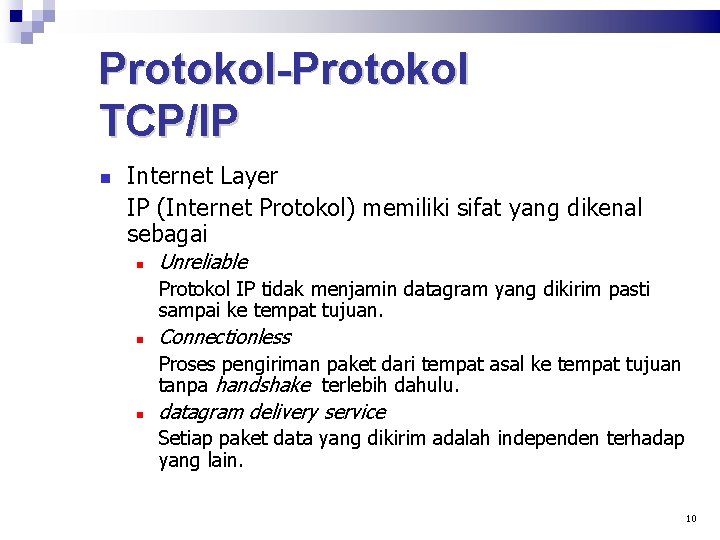 Protokol-Protokol TCP/IP Internet Layer IP (Internet Protokol) memiliki sifat yang dikenal sebagai Unreliable Protokol