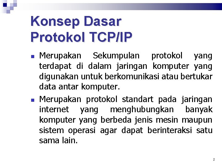 Konsep Dasar Protokol TCP/IP Merupakan Sekumpulan protokol yang terdapat di dalam jaringan komputer yang