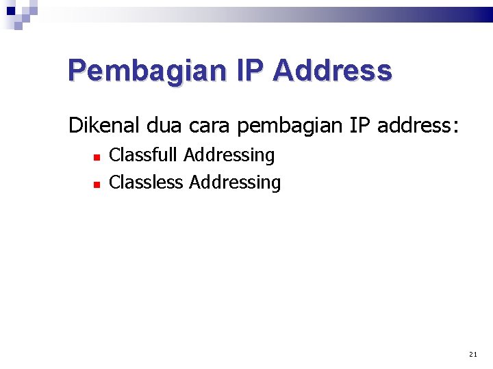 Pembagian IP Address Dikenal dua cara pembagian IP address: Classfull Addressing Classless Addressing 21