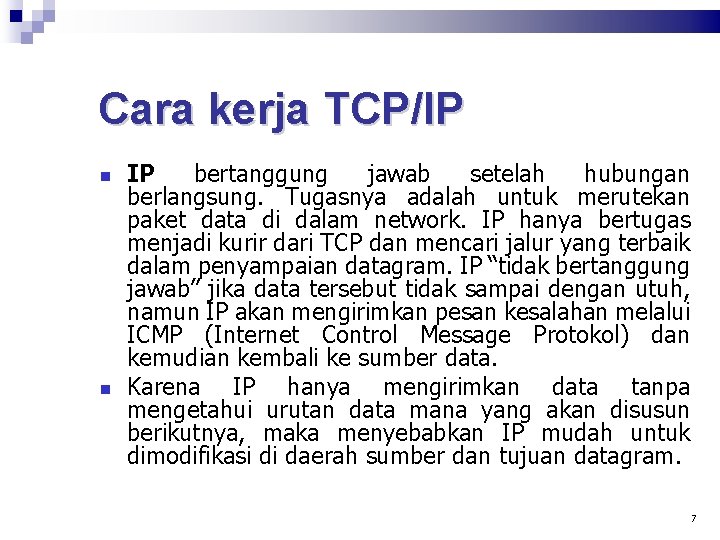 Cara kerja TCP/IP IP bertanggung jawab setelah hubungan berlangsung. Tugasnya adalah untuk merutekan paket