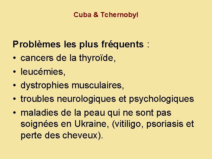 Cuba & Tchernobyl Problèmes les plus fréquents : • cancers de la thyroïde, •