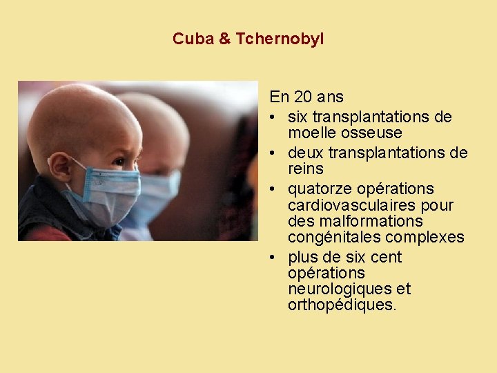 Cuba & Tchernobyl En 20 ans • six transplantations de moelle osseuse • deux