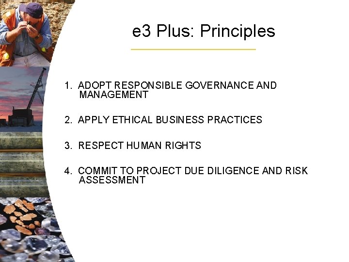 e 3 Plus: Principles 1. ADOPT RESPONSIBLE GOVERNANCE AND MANAGEMENT 2. APPLY ETHICAL BUSINESS