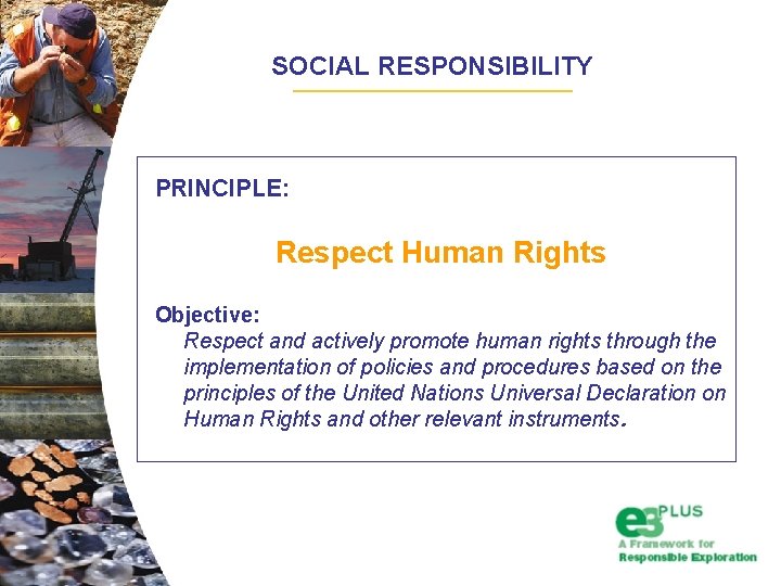 SOCIAL RESPONSIBILITY PRINCIPLE: Respect Human Rights Objective: Respect and actively promote human rights through