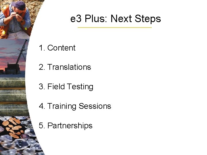 e 3 Plus: Next Steps 1. Content 2. Translations 3. Field Testing 4. Training