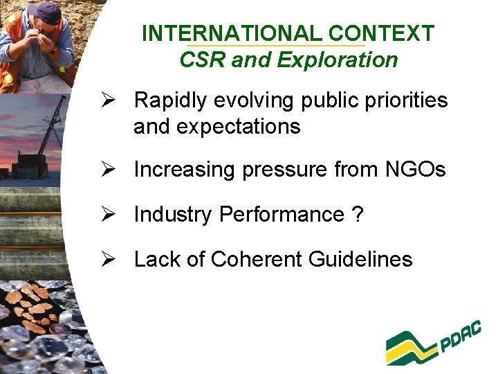 INTERNATIONAL CONTEXT CSR and Exploration Ø Rapidly evolving public priorities and expectations Ø Increasing