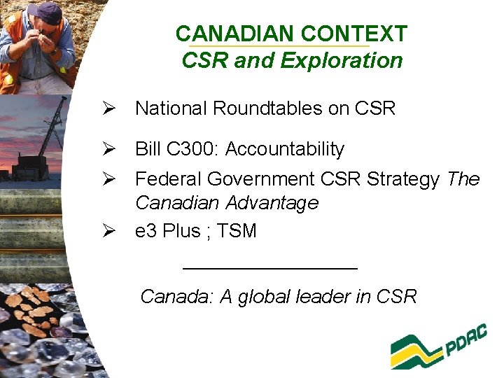 CANADIAN CONTEXT CSR and Exploration Ø National Roundtables on CSR Ø Bill C 300: