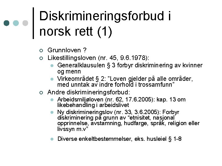 Diskrimineringsforbud i norsk rett (1) ¢ ¢ ¢ Grunnloven ? Likestillingsloven (nr. 45, 9.