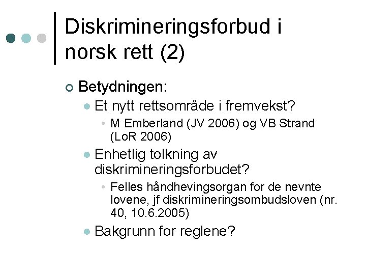 Diskrimineringsforbud i norsk rett (2) ¢ Betydningen: l Et nytt rettsområde i fremvekst? •