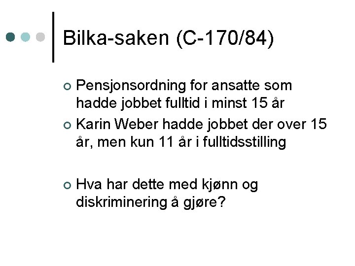 Bilka-saken (C-170/84) Pensjonsordning for ansatte som hadde jobbet fulltid i minst 15 år ¢