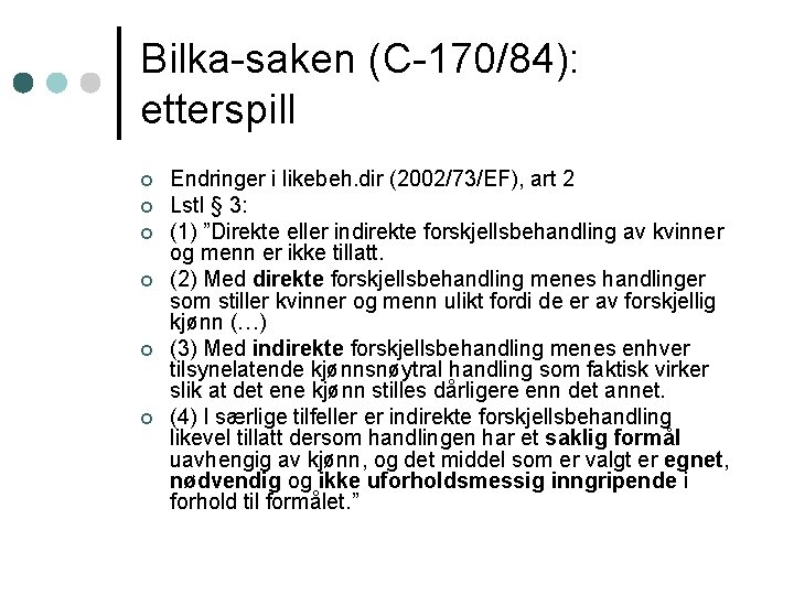 Bilka-saken (C-170/84): etterspill ¢ ¢ ¢ Endringer i likebeh. dir (2002/73/EF), art 2 Lstl