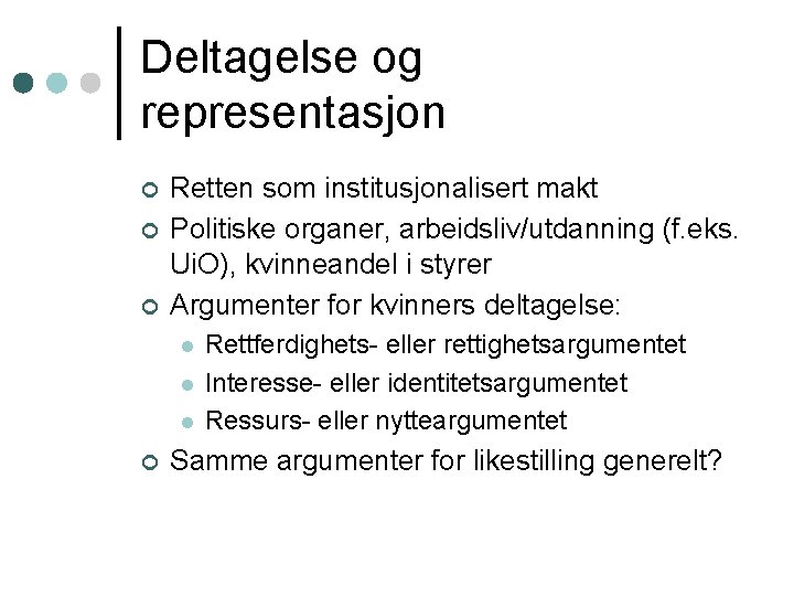 Deltagelse og representasjon ¢ ¢ ¢ Retten som institusjonalisert makt Politiske organer, arbeidsliv/utdanning (f.