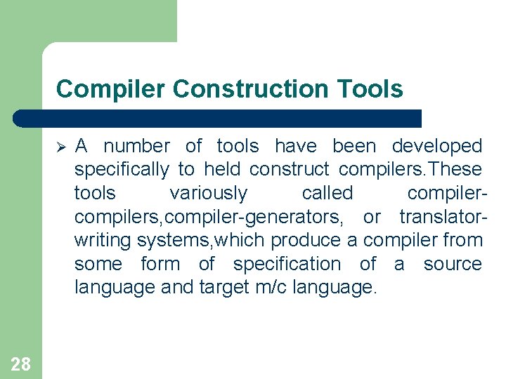 Compiler Construction Tools Ø 28 A number of tools have been developed specifically to