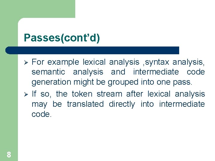 Passes(cont’d) Ø Ø 8 For example lexical analysis , syntax analysis, semantic analysis and