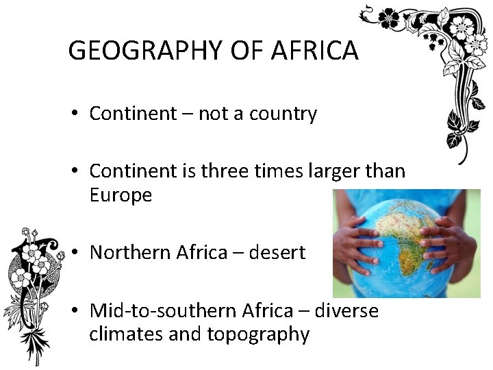 GEOGRAPHY OF AFRICA • Continent – not a country • Continent is three times