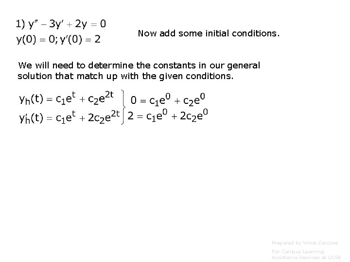 Now add some initial conditions. We will need to determine the constants in our