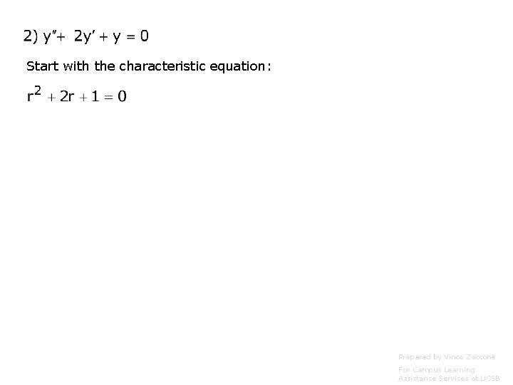 Start with the characteristic equation: Prepared by Vince Zaccone For Campus Learning Assistance Services