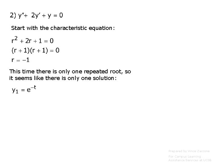 Start with the characteristic equation: This time there is only one repeated root, so