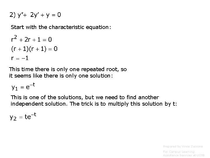 Start with the characteristic equation: This time there is only one repeated root, so